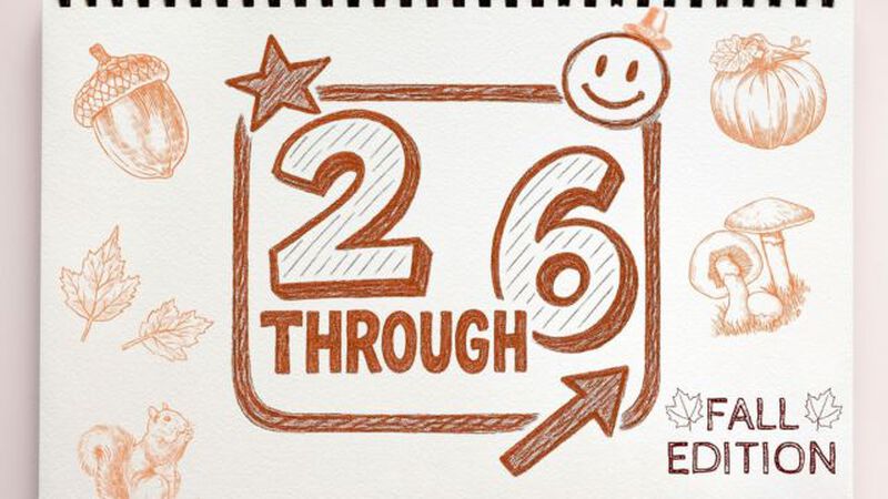 2 Through 6: Fall Edition